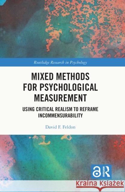 Mixed Methods for Psychological Measurement: Using Critical Realism to Reframe Incommensurability David Feldon 9780367701291 Routledge - książka