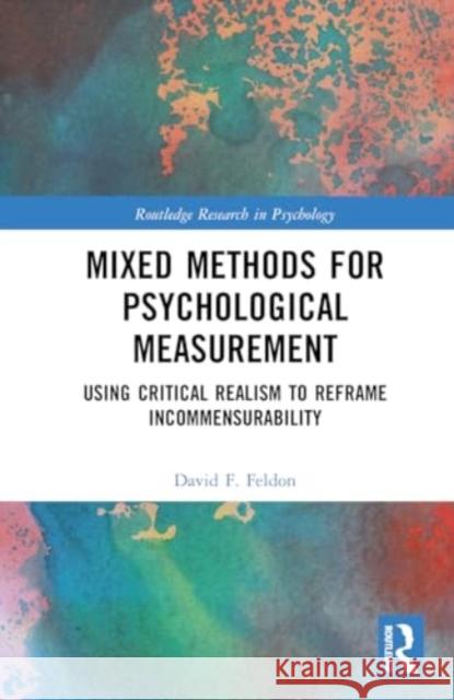 Mixed Methods for Psychological Measurement: Using Critical Realism to Reframe Incommensurability David Feldon 9780367701291 Routledge - książka