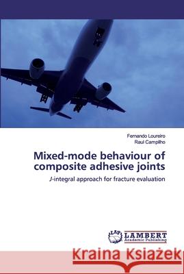 Mixed-mode behaviour of composite adhesive joints Loureiro, Fernando 9786200485120 LAP Lambert Academic Publishing - książka