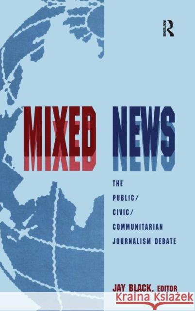 Mixed News: The Public/Civic/Communitarian Journalism Debate Black, Jay 9780805825428 Lawrence Erlbaum Associates - książka