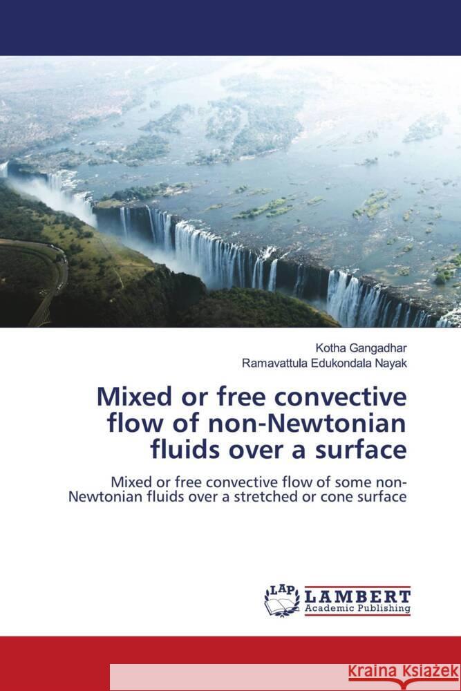 Mixed or free convective flow of non-Newtonian fluids over a surface Gangadhar, Kotha, Edukondala Nayak, Ramavattula 9786206768135 LAP Lambert Academic Publishing - książka