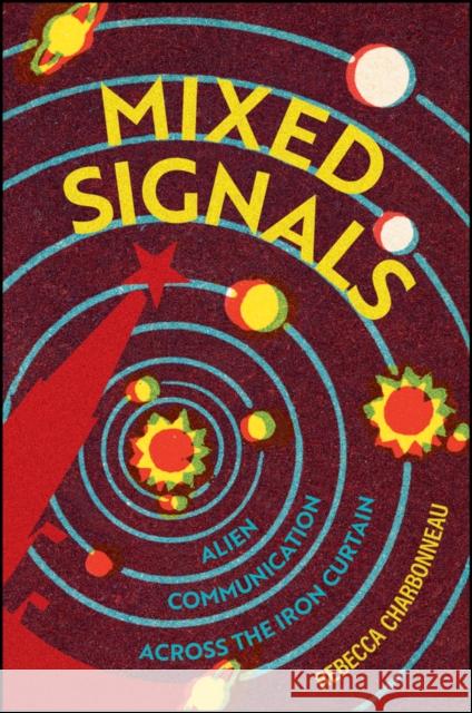 Mixed Signals: Alien Communication Across the Iron Curtain Rebecca Charbonneau 9781509556915 John Wiley and Sons Ltd - książka