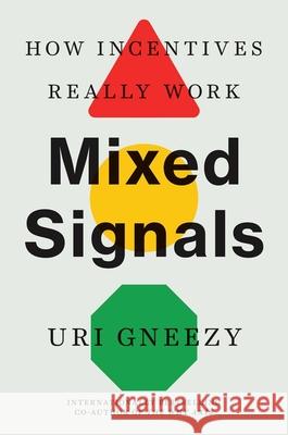 Mixed Signals: How Incentives Really Work Uri Gneezy 9780300276749 Yale University Press - książka