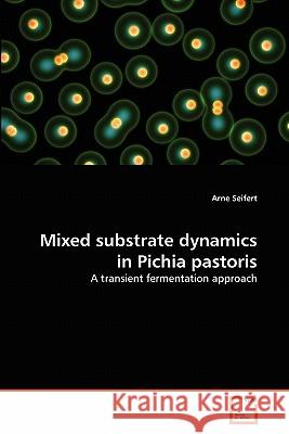 Mixed substrate dynamics in Pichia pastoris Seifert, Arne 9783639345797 VDM Verlag - książka