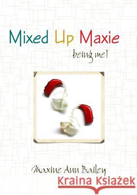 Mixed Up Maxie Being Me! 2nd Revision July Maxine Ann Bailey 9781326731236 Lulu.com - książka