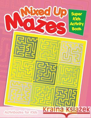 Mixed Up with Mazes: Super Kids Activity Book Activibooks For Kids   9781683215448 Activibooks for Kids - książka