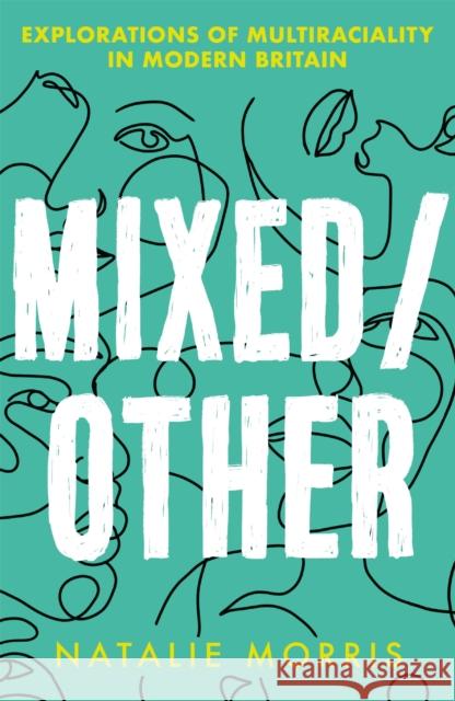 Mixed/Other: Explorations of Multiraciality in Modern Britain Natalie Morris 9781409197140 Orion Publishing Co - książka