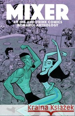 Mixer: An Ink and Drink Comics Romance Anthology Jason Green Steve Higgins Carlos Gabriel Ruiz 9781948079914 Ink and Drink Comics - książka