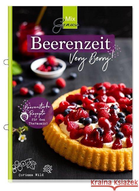 MixGenuss: Beerenzeit : Beerenstarke Rezepte für den Thermomix! Very Berry! Wild, Corinna 9783961810253 C.T.Wild Verlag - książka