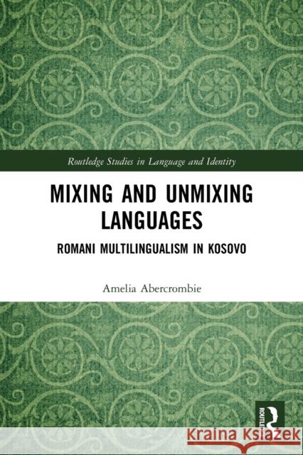 Mixing and Unmixing Languages: Romani Multilingualism in Kosovo Abercrombie, Amelia 9780367509644 Taylor & Francis Ltd - książka
