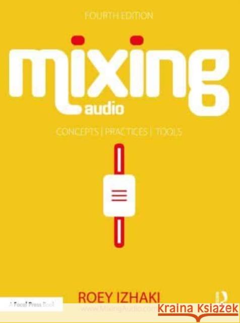 Mixing Audio: Concepts, Practices, and Tools Roey Izhaki 9781032219448 Taylor & Francis Ltd - książka
