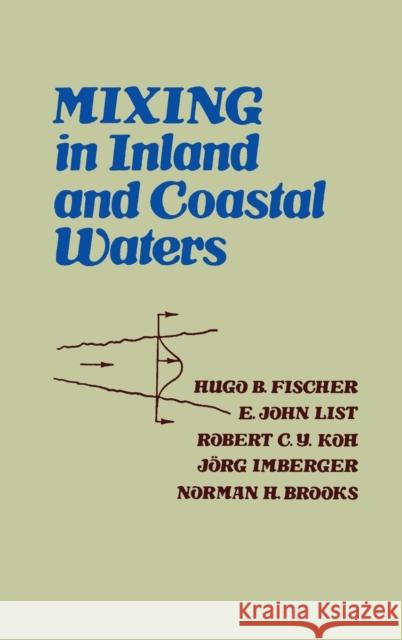 Mixing in Inland and Coastal Waters H. Fischer E. John List Hugo B. Fischer 9780122581502 Academic Press - książka