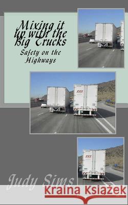 Mixing it up with the Big Trucks: Safety on the Highways Sims, Judy 9781544641775 Createspace Independent Publishing Platform - książka