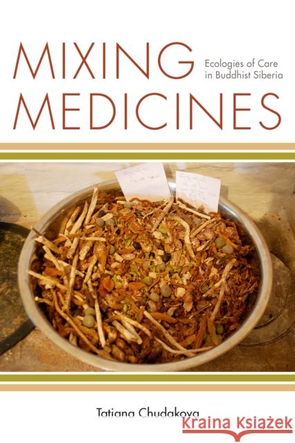 Mixing Medicines: Ecologies of Care in Buddhist Siberia Tatiana Chudakova 9780823294305 Fordham University Press - książka