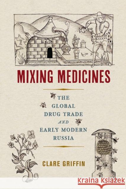 Mixing Medicines: The Global Drug Trade and Early Modern Russia Clare Griffin 9780228011941 McGill-Queen's University Press - książka