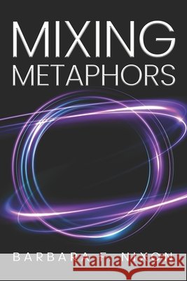 Mixing Metaphors Barbara F Nixon 9798328235822 Independently Published - książka