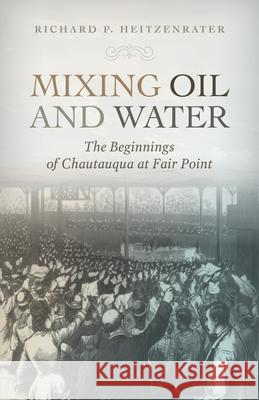 Mixing Oil and Water: The Beginnings of Chautauqua at Fair Point Richard P. Heitzenrater 9781957946184 Bridwell Press - książka