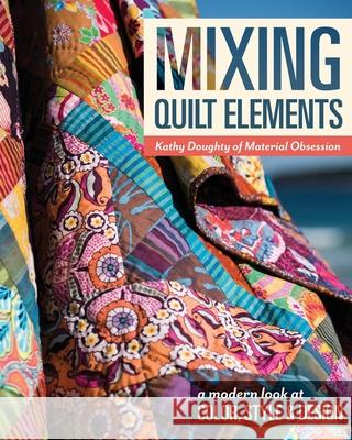 Mixing Quilt Elements - Print-On-Demand Edition Doughty, Kathy 9781617452055 C&T Publishing - książka