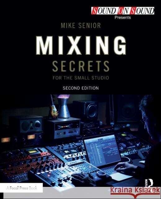 Mixing Secrets for the Small Studio Senior, Mike 9781138556379 Taylor & Francis Ltd - książka