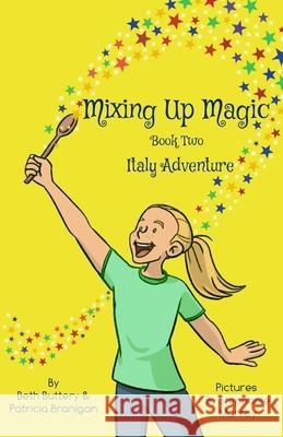 Mixing Up Magic: Italy Adventure Beth Buttery Stephanie Murray Patricia Branigan 9781736163641 Buttery Branigan Books - książka