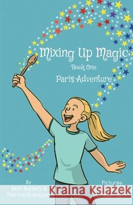 Mixing Up Magic: Paris Adventure Beth Buttery Stephanie Murray Patricia Branigan 9781736163603 In the Write - książka