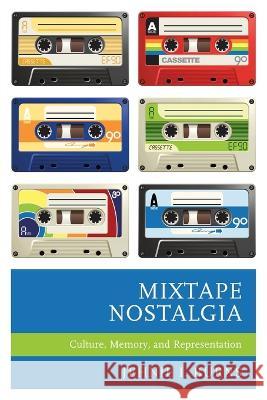 Mixtape Nostalgia: Culture, Memory, and Representation Jehnie I. Burns 9781793616814 Lexington Books - książka