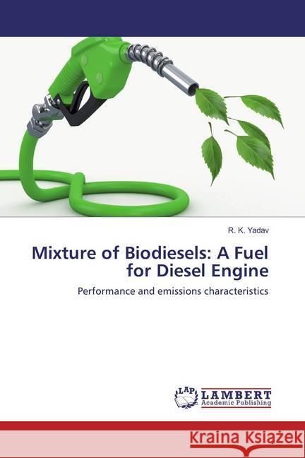 Mixture of Biodiesels: A Fuel for Diesel Engine : Performance and emissions characteristics Yadav, R. K. 9786137329764 LAP Lambert Academic Publishing - książka