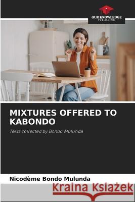 Mixtures Offered to Kabondo Nicodeme Bondo Mulunda 9786205350751 Our Knowledge Publishing - książka