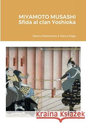 Miyamoto Musashi: sfida al clan Yoshioka Satoru Matsumoto Marco Daga 9781716662720 Lulu.com - książka