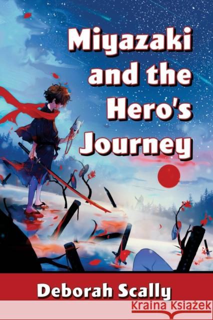 Miyazaki and the Hero's Journey Deborah Scally 9781476685052 McFarland & Co  Inc - książka