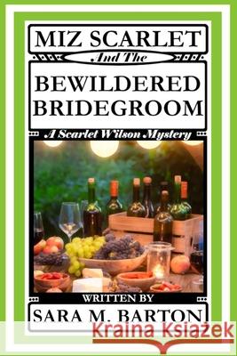 Miz Scarlet and the Bewildered Bridegroom Sara M. Barton 9781794615021 Independently Published - książka