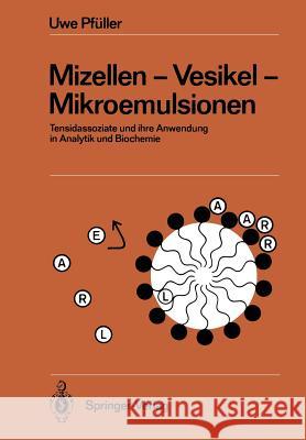 Mizellen -- Vesikel -- Mikroemulsionen: Tensidassoziate Und Ihre Anwendung in Analytik Und Biochemie Pfüller, Uwe 9783642715853 Springer - książka