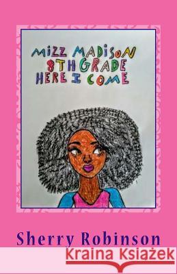 Mizz Madison 8th Grade Here I Come Sherry T. Robinson 9781535012041 Createspace Independent Publishing Platform - książka