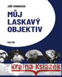 Můj laslavý objektiv Jiří Vondrák 9788074927157 Galén - książka