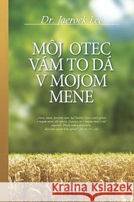 Môj Otec Vám to DÁ V Mojom Mene Lee, Jaerock 9791126306688 Urim Books USA - książka