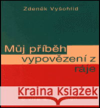 Můj příběh vypovězení z ráje Zdeněk Vyšohlíd 9788086320199 Svoboda Servis - książka