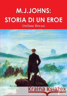 M.J.Johns: Storia Di Un Eroe Stefano Berasi 9781291772142 Lulu.com - książka