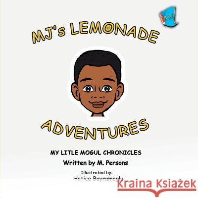 MJ's Lemonade Adventures: My Litle Mogul Chronicles (Book 1) Persons, M. 9781949081299 My Little Story Publishing LLC - książka