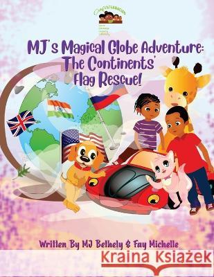 MJ\'s Magical Globe Adventure: The Continent\'s Flag Rescue! Mj Bethely Fay Michelle 9781088079799 Jacqueline Nero-Douglas - książka
