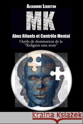 MK - Abus Rituels et Contrôle Mental: Outils de domination de la religion sans nom Lebreton, Alexandre 9781911417019 Omnia Veritas Ltd - książka