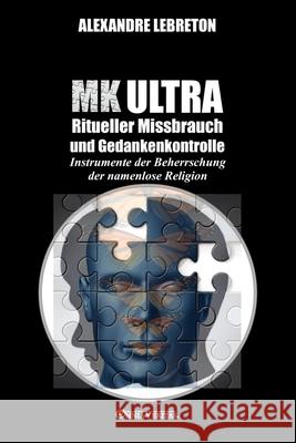 MK Ultra - Ritueller Missbrauch und Gedankenkontrolle: Instrumente der Beherrschung der namenlose Religion Alexandre Lebreton 9781913890797 Omnia Veritas Ltd - książka