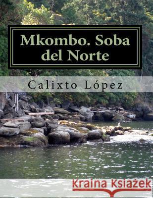Mkombo. Soba del Norte Calixto Lopez 9781533595768 Createspace Independent Publishing Platform - książka