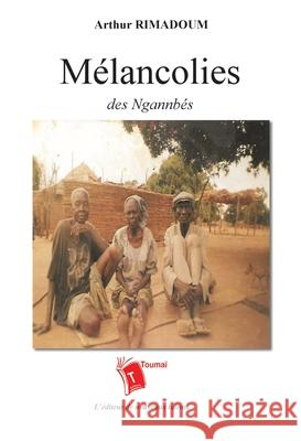 M?lancolies des Ngannb?s Arthur Rimadoum 9782376700616 Editions Toumai - książka