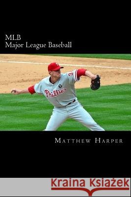 MLB (Major League Baseball): Amazing Facts, Awesome Trivia, Cool Pictures & Fun Quiz for Kids - The BEST Book Strategy That Helps Guide Children to Harper, Matthew 9781505813265 Createspace - książka