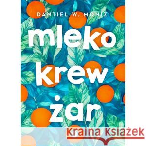 Mleko krew żar MONIZ DANTIEL W. 9788396527790 PAUZA - książka