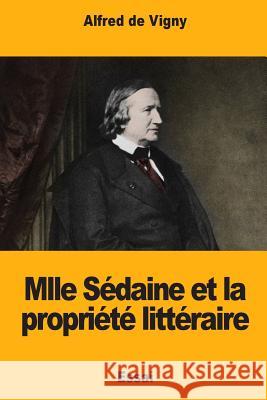 Mlle Sédaine et la propriété littéraire De Vigny, Alfred 9781985292321 Createspace Independent Publishing Platform - książka