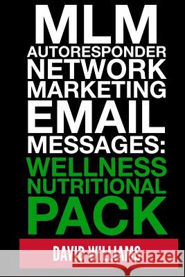 MLM Autoresponder Network Marketing Email Messages: Wellness Nutritional Pack David Williams 9781493574032 Createspace - książka