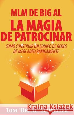 MLM de Big Al la Magia de Patrocinar: Cómo Construir un Equipo de Redes de Mercadeo Rápidamente Schreiter, Tom Big Al 9781892366627 Fortune Network Publishing Inc - książka