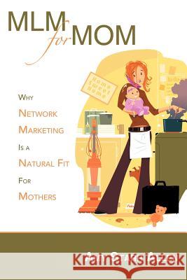 MLM for Mom: Why Network Marketing Is a Natural Fit for Mothers Allen, Amy Starr 9781452539249 Balboa Press - książka