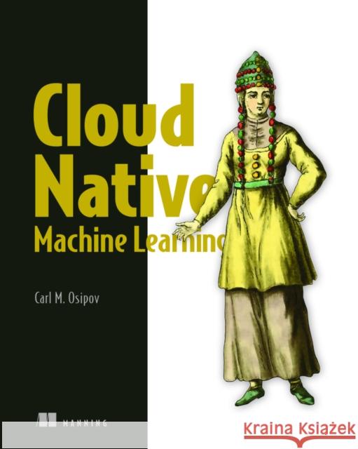 MLOps Engineering at Scale Carl Osipov 9781617297762 Manning Publications - książka